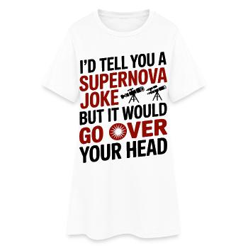 Funny Supernova Astronomy Nerd Science Humor  - Women’s T-Shirt Dress - white - Front
