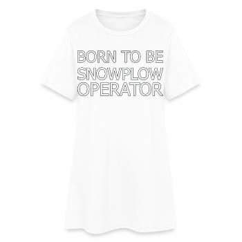 Snowplow Operator Born To Be Snow Plow Driver - Women’s T-Shirt Dress - white - Front