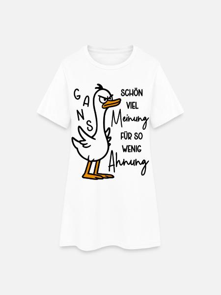 Gans schön viel Meinung für so wenig Ahnung - Frauen T-Shirt-Kleid - Weiß