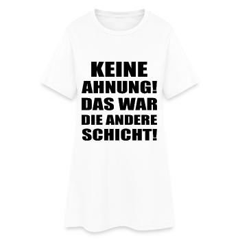 Keine Ahnung war die andere Schicht Spruch Shirt - Frauen T-Shirt-Kleid - Weiß - Vorne
