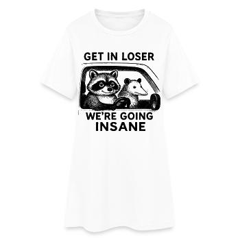 Get In Loser We're Going Insane Humor - Women’s T-Shirt Dress - white - Front