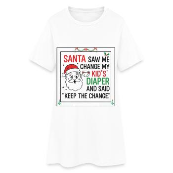 Santa Saw Me Change My Kid's Diaper - Women’s T-Shirt Dress - white - Front