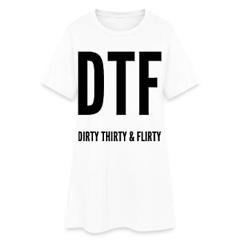 Dirty Thirty Flirty DTF 30th Birthday - Women’s T-Shirt Dress - white - Front