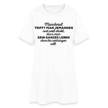 Sometimes you meet someone... Funny sayings - Women’s T-Shirt Dress - white - Front