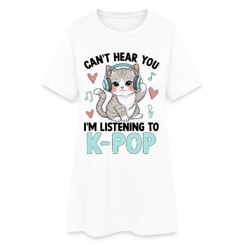 Can't Hear You In Listening To K Pop - Women’s T-Shirt Dress - white - Front