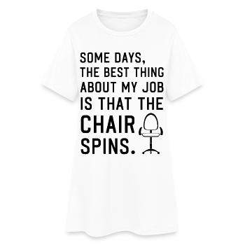 Some days the best thing about my Job Chair spins - Women’s T-Shirt Dress - white - Front