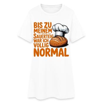 Bis zum ersten Sauerteig war ich normal - Frauen T-Shirt-Kleid - Weiß - Vorne