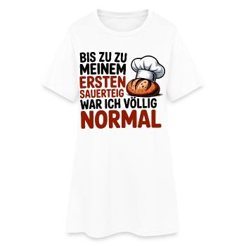 Ich war normal. Dann kam Sauerteig - Frauen T-Shirt-Kleid - Weiß - Vorne