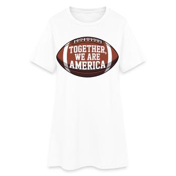 Together We Are America - American Football Shirt - Women’s T-Shirt Dress - white - Front