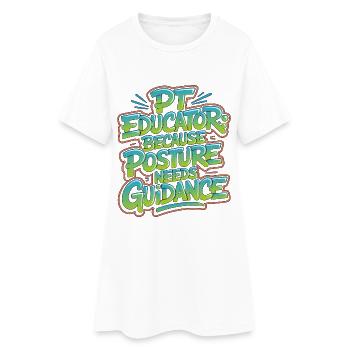 PT Educator Because Posture Needs Movement Therapy - Frauen T-Shirt-Kleid - Weiß - Vorne
