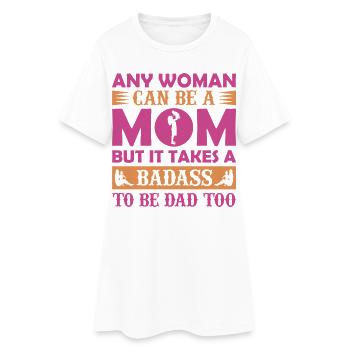 Any Woman Can Be Mom – Badass Dad Shirt - Women’s T-Shirt Dress - white - Front