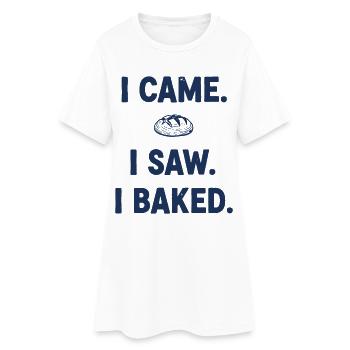 I Came I Saw I Baked Sourdough Bread Baking - Women’s T-Shirt Dress - white - Front