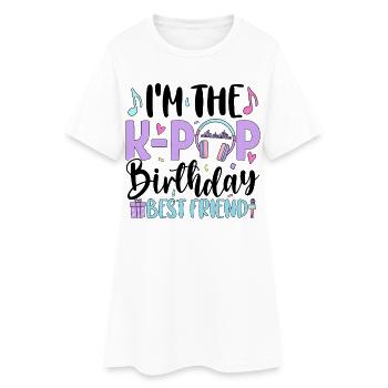 I'm The K Pop Birthday Best Friend - Women’s T-Shirt Dress - white - Front