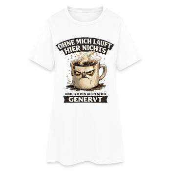 Ohne mich läuft hier nichts genervter Kaffee - Frauen T-Shirt-Kleid - Weiß - Vorne