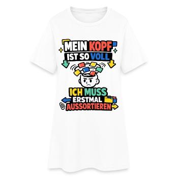Mein Kopf ist so voll ich muss aussortieren - Frauen T-Shirt-Kleid - Weiß - Vorne