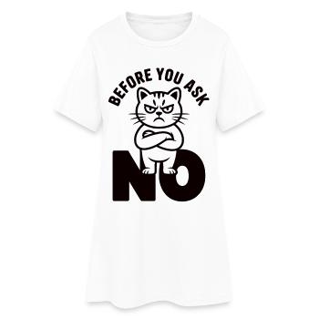 Cat T-Shirt Before You Ask No - Women’s T-Shirt Dress - white - Front