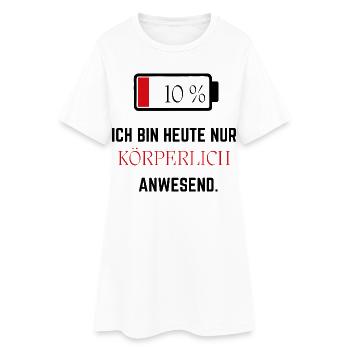 Ich bin heute nur körperlich anwesend - Lustig - Frauen T-Shirt-Kleid - Weiß - Vorne