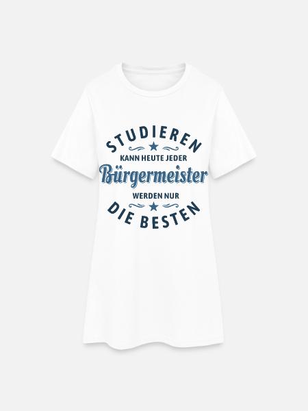 Studieren kann jeder | Bürgermeister Spruch - Frauen T-Shirt-Kleid - Weiß