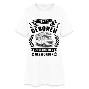 Zum Campen geboren zum Arbeiten gezwungen Camping  - Frauen T-Shirt-Kleid - Weiß - Vorne