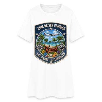 Zum Reisen geboren zur Arbeit gezwungen Travel - Frauen T-Shirt-Kleid - Weiß - Vorne