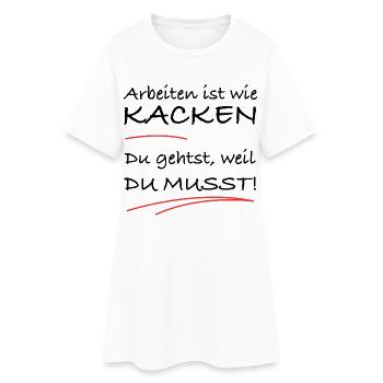 Arbeiten ist wie kacken – du musst einfach - Frauen T-Shirt-Kleid - Weiß - Vorne