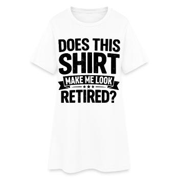 Does This Shirt Make Me Look Retired - Frauen T-Shirt-Kleid - Weiß - Vorne
