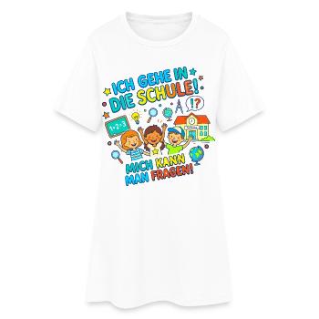 Ich gehe in die Schule! Mich kann man fragen! - Frauen T-Shirt-Kleid - Weiß - Vorne