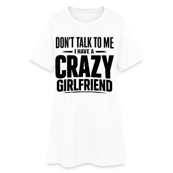 Sprich nicht mit mir, verrückte Freundin. - Frauen T-Shirt-Kleid - Weiß - Vorne