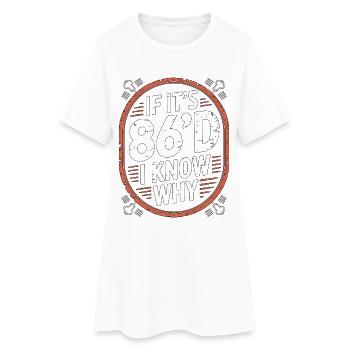 Restaurant Chef If It's 86'd I Know Kitchen Staff - Women’s T-Shirt Dress - white - Front