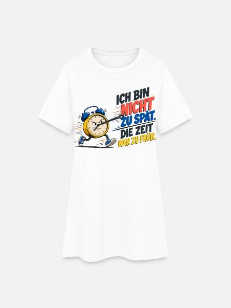 Ich Bin Nicht Zu Spät – Wecker Spruch - Frauen T-Shirt-Kleid - Weiß