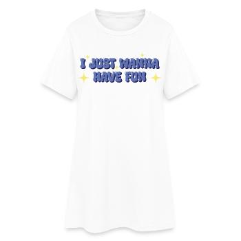 I Just Wanna Have Fun – Verspieltes Statement - Frauen T-Shirt-Kleid - Weiß - Vorne