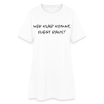 Wer klar kommt fliegt raus | Lustiger Spruch - Frauen T-Shirt-Kleid - Weiß - Vorne