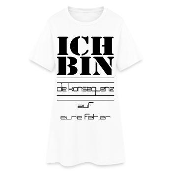 ICH BIN die Konsequenz auf eure Fehler - Frauen T-Shirt-Kleid - Weiß - Vorne
