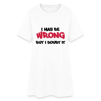 I may be wrong, but I doubt it - Women’s T-Shirt Dress - white - Front