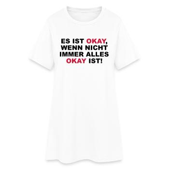 Es ist okay, wenn nicht immetr alles okay ist - Frauen T-Shirt-Kleid - Weiß - Vorne