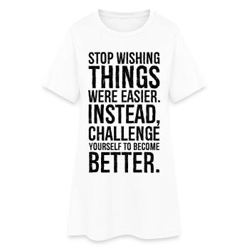 Hören Sie auf, sich stattdessen zu wünschen, dass die Dinge einfacher wären - Frauen T-Shirt-Kleid - Weiß - Vorne