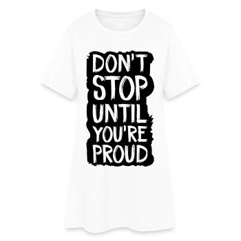ne vous arrêtez pas tant que vous n’êtes pas fier - Robe T-shirt Femme - blanc - Devant