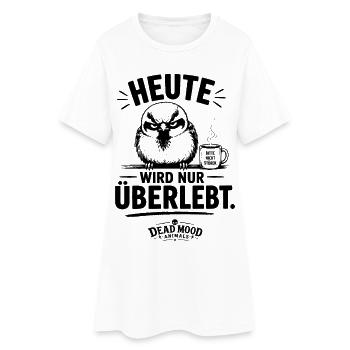 Heute wird nur überlebt – Genervter Spatz mit - Frauen T-Shirt-Kleid - Weiß - Vorne