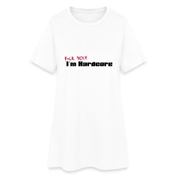 F*CK YOU! I'M HARDCORE - Frauen T-Shirt-Kleid - Weiß - Vorne