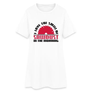 Love the smell of sawdust in the morning-Geschenk - Women’s T-Shirt Dress - white - Front