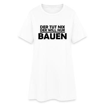 der tut nix der will nur bauen - Frauen T-Shirt-Kleid - Weiß - Vorne