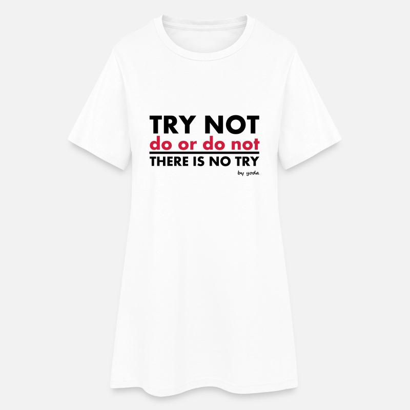 Try Not do or do not there is no try - Robe T-shirt Femme - blanc