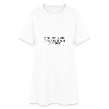Deine TASSEN sind einfach nicht mehr im SCHRANK!! - Frauen T-Shirt-Kleid - Weiß - Vorne