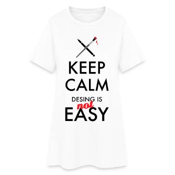Keep Calm Design is not easy – Designer Spruch - Frauen T-Shirt-Kleid - Weiß - Vorne