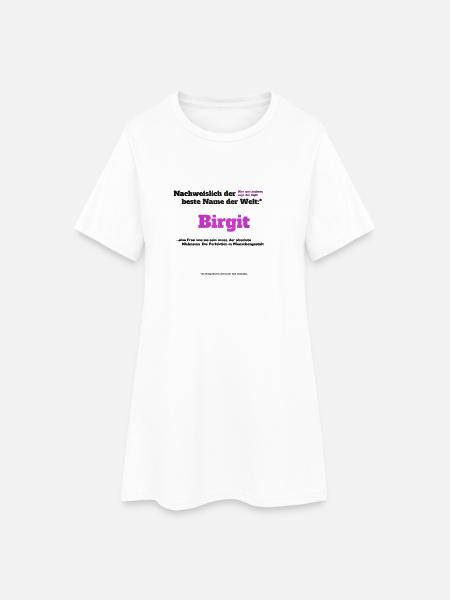 Ich bin Birgit - Birgit als Vorname - Frauen T-Shirt-Kleid - Weiß