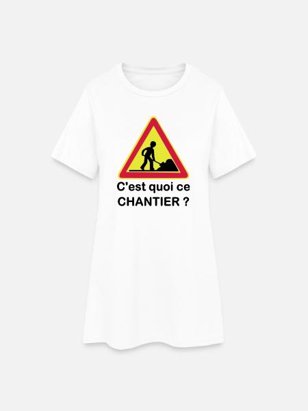 C'est quoi ce chantier ? - Robe T-shirt Femme - blanc