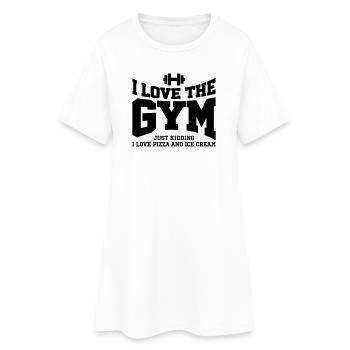 I love the gym. Just kidding, I love pizza and ... - Women’s T-Shirt Dress - white - Front