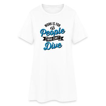 Work is for people who can't dive - Robe T-shirt Femme - blanc - Devant