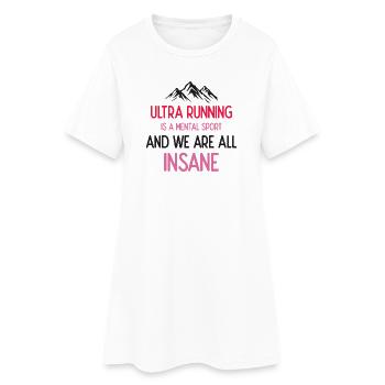 Ultra Running ist ein mentaler Sport und wir sind alle verrückt - Frauen T-Shirt-Kleid - Weiß - Vorne