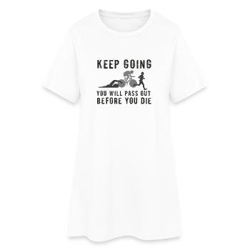 Keep Going You'll Pass Out Triathlon - Women’s T-Shirt Dress - white - Front